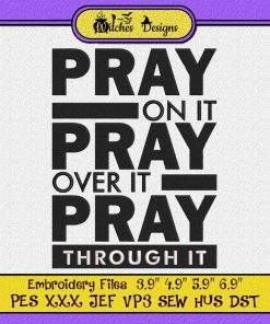 Christian - Pray On It Pray Over It Pray Through It Embroidery