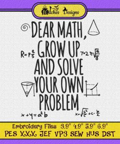 Dear Math Grow Up And Solve Your Own Problem Embroidery