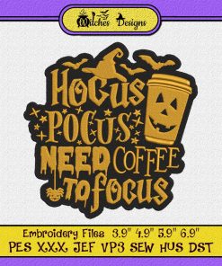 Hocus Pocus Need Coffee To Focus Halloween Embroidery