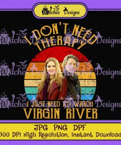 I Don't Need Therapy I Just Need To Watch Virgin River PNG