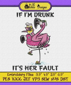 If I'm Drunk It’s Her Fault - Flamingo Embroidery