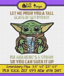 Baby Yoda Let Me Pour You A Tall Glass Of Get Over It Embroidery