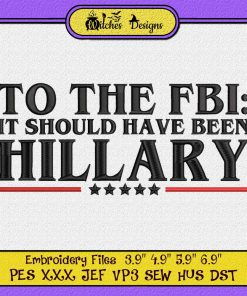 To The FBI - It Should Have Been Hillary Embroidery