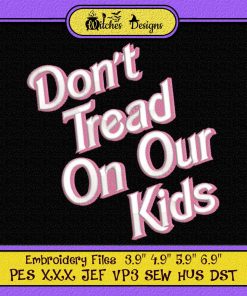 Don't Tread On Our Kids Embroidery