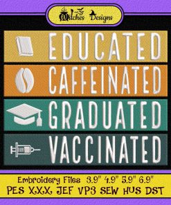 Educated Caffeinated Graduated Vaccinated Embroidery