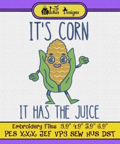 It's Corn It Has The Juice Dancing Funny Embroidery