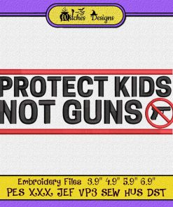 Protect Kids Not Gun Embroidery