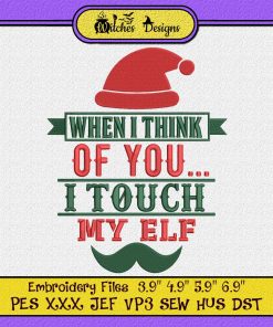 Christmas When I Think Of You I Touch My Elf Embroidery