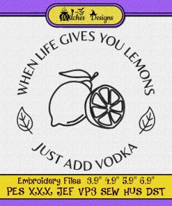 When Life Gives You Lemon Just Add Vodka Embroidery