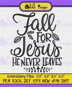 Christian Fall For Jesus He Never Leaves Embroidery