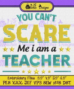 You Can't Scare Me I Am A Teacher Embroidery