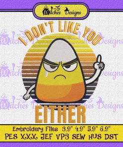Candy Corn I Don't Like You Either Embroidery
