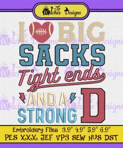 I Love Big Sacks Tight Ends And A Strong D Embroidery