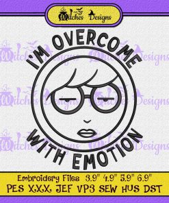 I'm Overcome With Emotion Embroidery