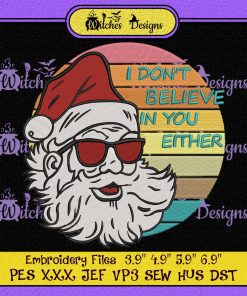 Santa I Don't Believe in You Either Embroidery