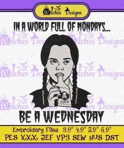 In A World Full Of Mondays Be A Wednesday Embroidery