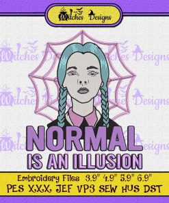Normal Is An Illusion Wednesday Addams Embroidery
