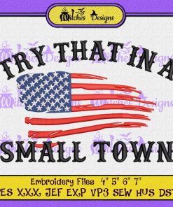 Try That In A Small Town Usa Flag Embroidery