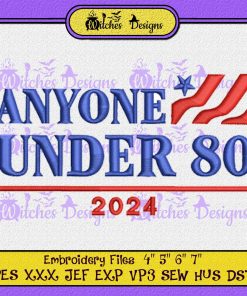 Anyone Under 80 2024 Embroidery