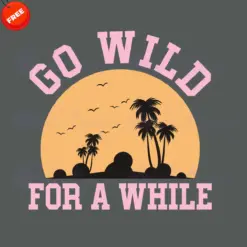 Go-Wild-For-A-While-Free-SVG-Design
