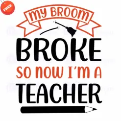My-broom-broke-so-now-I-m-a-teacher-SVG-Free-Designs