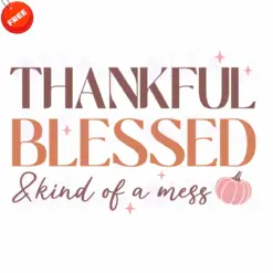 Thankful-Blessed-And-Kind-Of-A-Mess-Free-SVG-Deigns