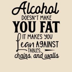 Alcohol-Doesnt-Make-You-Fat-It-Makes-You-Lean-Against-Tables-Free-SVG-Design