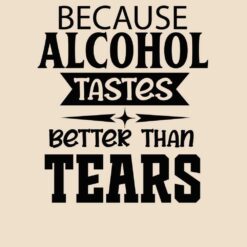 Because-Alcohol-Tastes-Better-Than-Free-SVG-Design