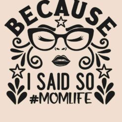 Because-I-Said-So-Mom-Life-Free-SVG-Design