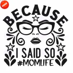 Because-I-Said-So-Mom-Life-Free-SVG-Design