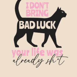Cat-I-Dont-Bring-Bad-Luck-Your-Life-Was-Already-Shit-Free-SVG-Design