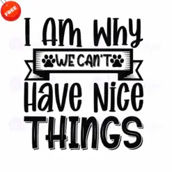 Dog-I-Am-Why-We-Cant-Have-Nice-Things-Free-SVG-Design