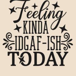 Feeling-Kinda-Iidgaf-Ish-Today-Free-SVG-Design