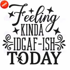 Feeling-Kinda-Iidgaf-Ish-Today-Free-SVG-Design