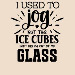 I-Used-To-Jog-But-The-Ice-Cubes-Kept-Falling-Out-Of-My-Glass-Free-SVG-Design