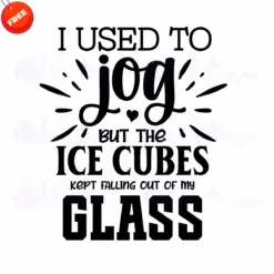 I-Used-To-Jog-But-The-Ice-Cubes-Kept-Falling-Out-Of-My-Glass-Free-SVG-Design