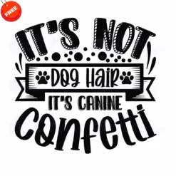 Its-Not-Dog-Hair-Its-Canine-Confetti-Free-SVG-Design
