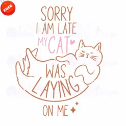 Sorry-I-Am-Late-My-Cat-Was-Laying-On-Me-Free-SVG-Design