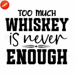Too-Much-Whiskey-Is-Never-Enough-Free-SVG-Design