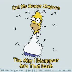 Homer Simpson svg design showing the character twisted sideways with text 'Call Me Homer Simpson The Way I Disappear Into That Bush' in yellow lettering.