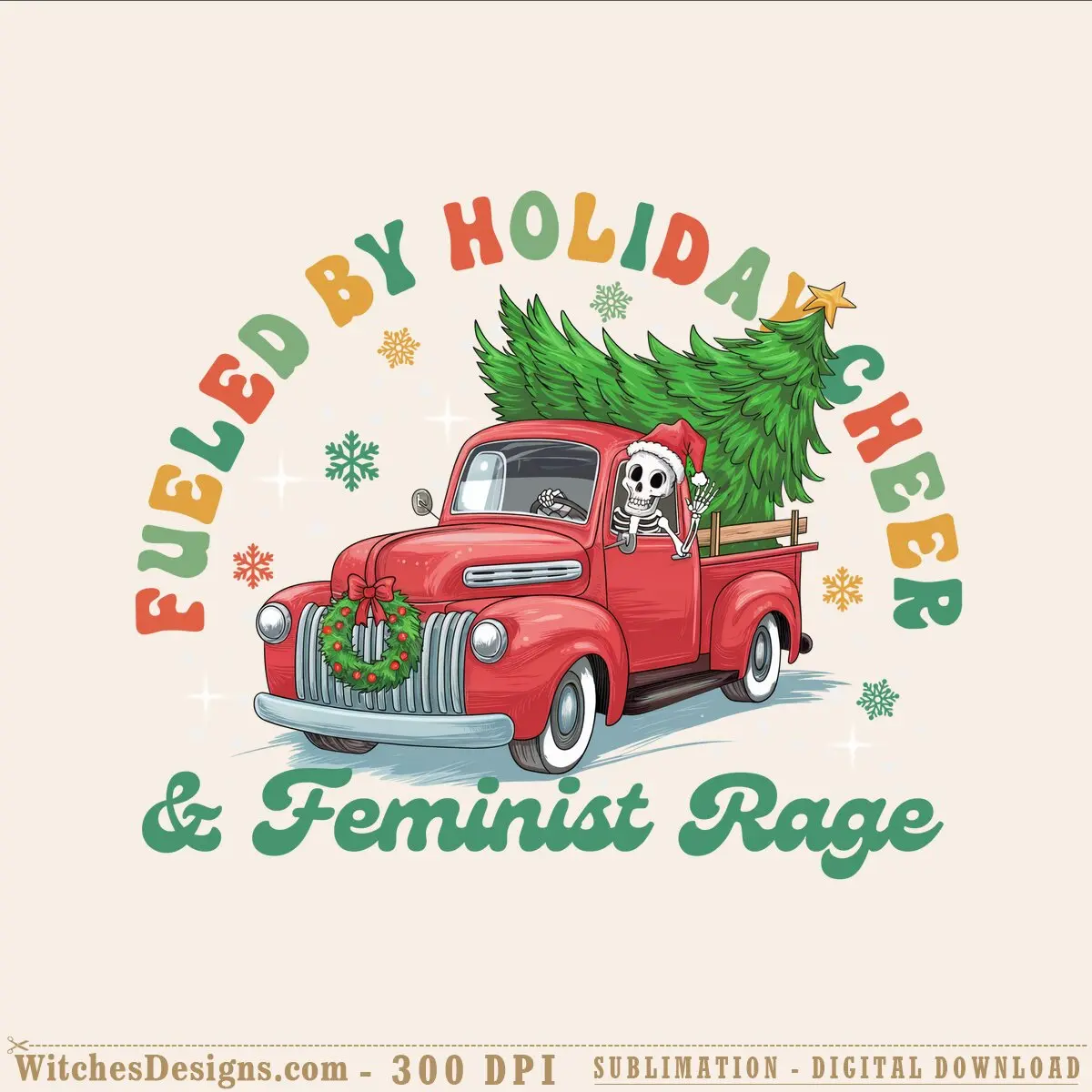 Feminist rage png design with red vintage truck, skeleton driver, Christmas tree, holly wreath, snowflakes, and bold holiday message lettering.