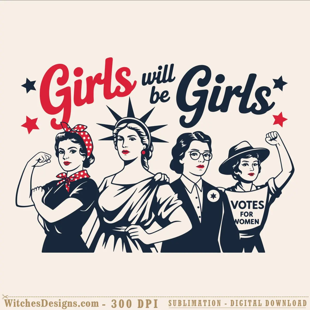 Girls Will Be Girls SVG showing four retro-style female icons including Rosie the Riveter, Statue of Liberty, and a suffragist with 'Votes for Women' text, surrounded by stars in red and navy.