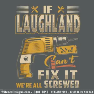 Free Laughland png clipart design with bold lettering, drill, toolbox, and 'If Laughland Can't Fix It We're All Screwed' text in gold and tan colors on transparent background.