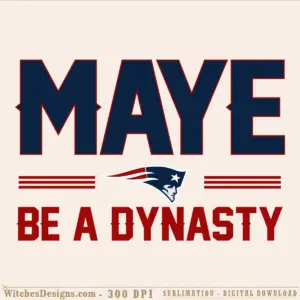 Maye Patriots svg design featuring bold navy and red lettering spelling MAYE, New England Patriots logo with white star, and Be A Dynasty text with red and white striped accents.