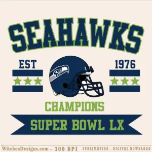 Seahawks svg design featuring the team name in bold lime-green block letters, navy football helmet with eagle logo, EST 1976 and three stars on each side, and Super Bowl LX Champions banner at the bottom in team colors.
