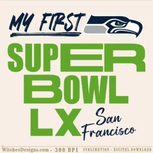Seattle Seahawks San Francisco svg design with 'My First Super Bowl LX' text and navy eagle logo on green lettering
