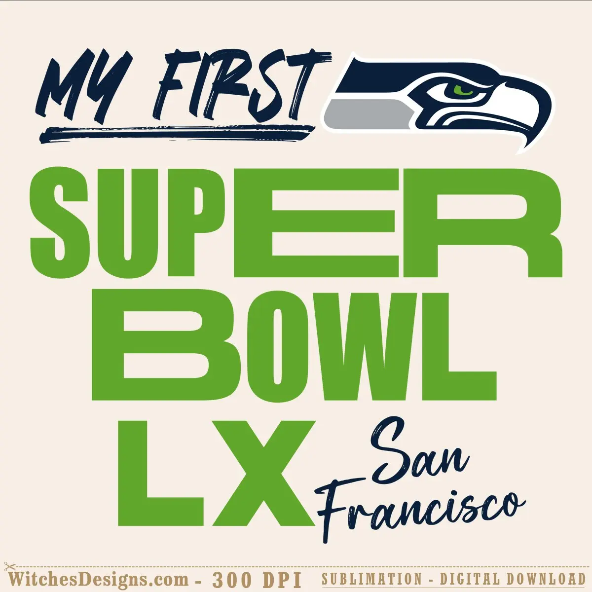 Seattle Seahawks San Francisco svg design with 'My First Super Bowl LX' text and navy eagle logo on green lettering