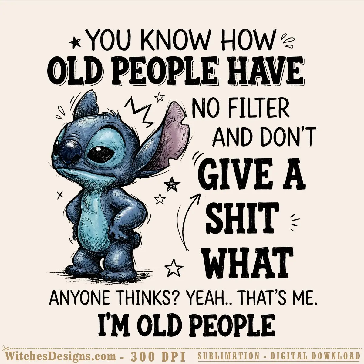 Stitch You Know How Old People png design featuring a blue hand-drawn Stitch character with sarcastic text about aging and not giving a shit, surrounded by decorative stars.
