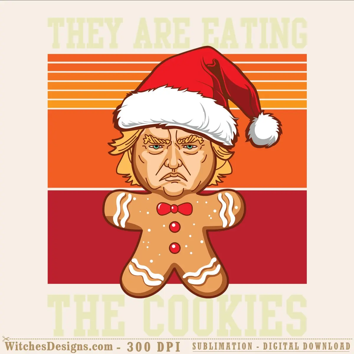 Trump Gingerbread svg illustration: grumpy gingerbread man wearing Santa hat and red bow tie with text 'They Are Eating The Cookies' on striped orange and red background