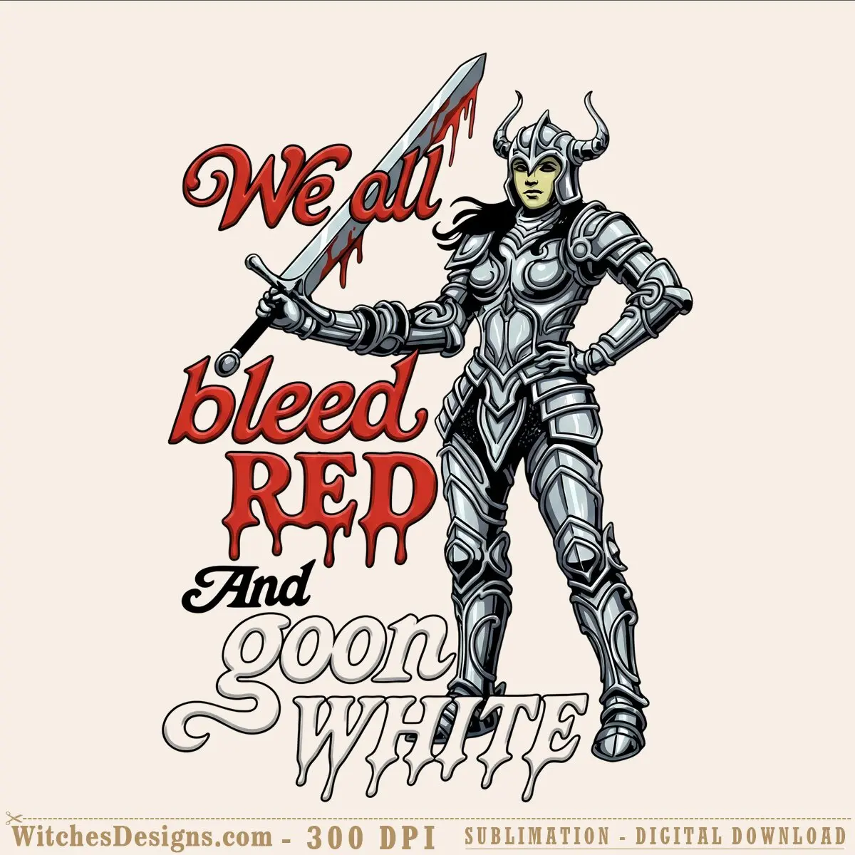 We all bleed red and goon white png—4000x4000 px graphic of a horned demon warrior in silver armor holding a blood-dripped sword, with bold red lettering and transparent background for sublimation and DTF printing.